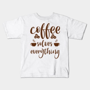 Are You Brewing Coffee For Me - Coffee Solves Everything Kids T-Shirt